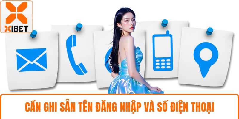 Liên Hệ XIBET - Hướng Dẫn Đầy Đủ Kênh Hỗ Trợ 24/7 3 Cần ghi sẵn tên đăng nhập và số điện thoại
