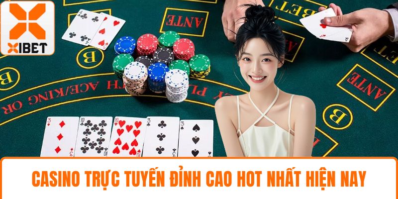 Casino trực tuyến đỉnh cao hot nhất hiện nay