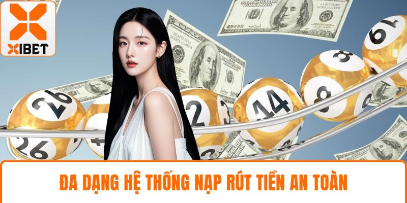 Đa dạng hệ thống nạp rút tiền an toàn
