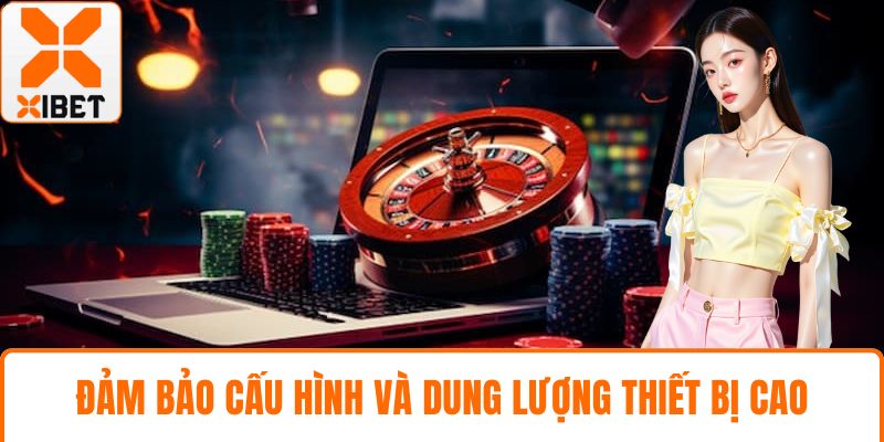 Tải App XIBET Hướng Dẫn Chi Tiết Cho Bet Thủ Mới Chơi 5 Đảm bảo cấu hình và dung lượng thiết bị cao