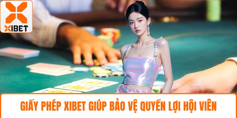 Giấy phép XIBET giúp bảo vệ quyền lợi hội viên