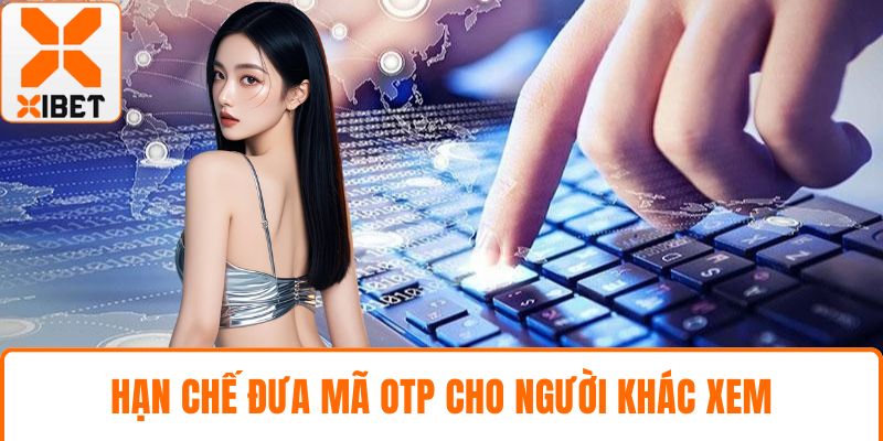 Hạn chế đưa mã OTP cho người khác xem