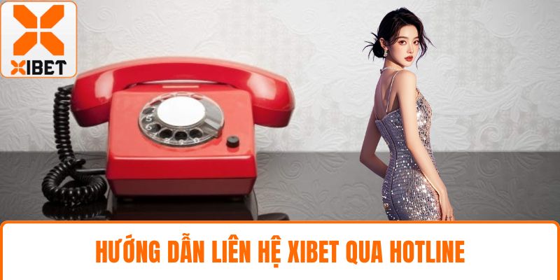 Liên Hệ XIBET - Hướng Dẫn Đầy Đủ Kênh Hỗ Trợ 24/7 1 Hướng dẫn liên hệ XIBET qua hotline