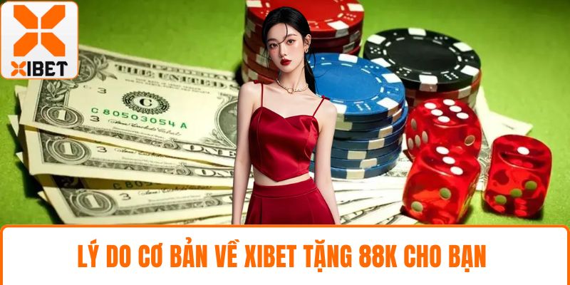 Lý do cơ bản về XIBET tặng 88k cho bạn