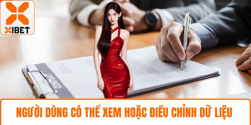 Quyền Riêng Tư XIBET – Bảo Vệ Dữ Liệu Cá Nhân An Toàn 3 Người dùng có thể xem hoặc điều chỉnh dữ liệu