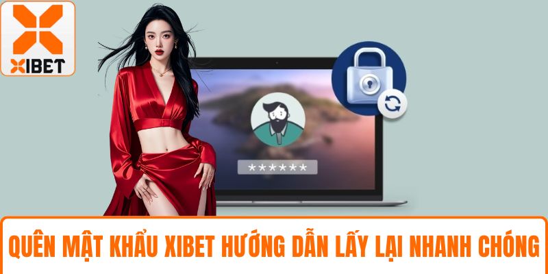 Quên Mật Khẩu XIBET Hướng Dẫn Lấy Lại Rất Nhanh Chóng 1 Quên mật khẩu XIBET