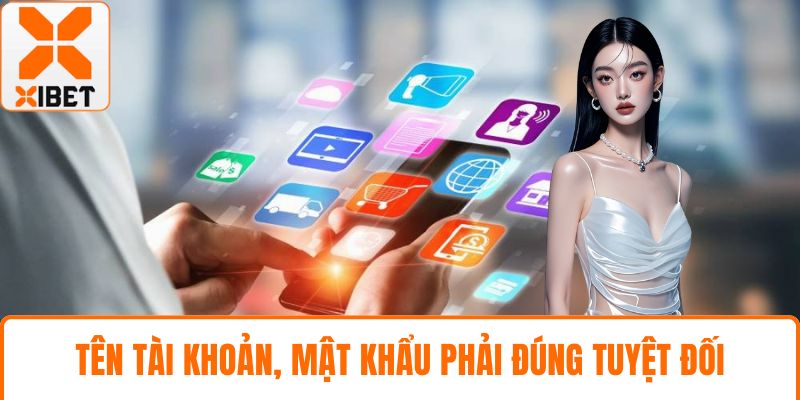 Tên tài khoản, mật khẩu phải đúng tuyệt đối