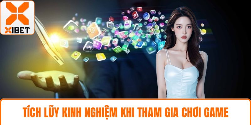Tích lũy kinh nghiệm khi tham gia chơi game