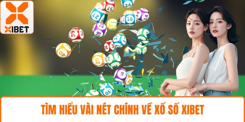 Tìm hiểu vài nét chính về xổ số XIBET