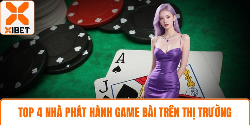 Top 4 nhà phát hành game bài trên thị trường