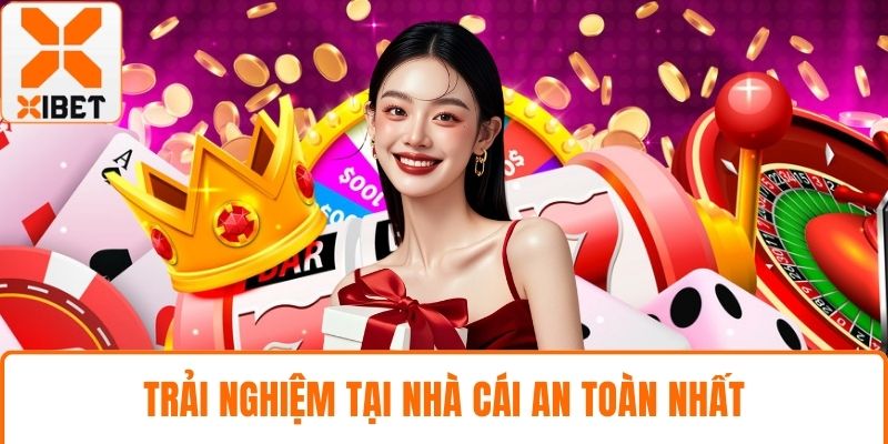 XIBET Hoàn Trả Khủng Mỗi Ngày Cho Người Chơi Cá Cược 3 Trải nghiệm tại nhà cái an toàn nhất