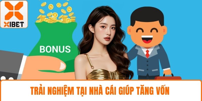 Trải nghiệm tại nhà cái giúp tăng vốn