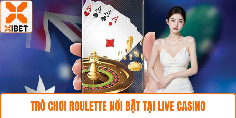 Live Casino XIBET - Trải Nghiệm Cá Cược Trực Tiếp Đỉnh Cao 4 Trò chơi Roulette nổi bật tại live casino