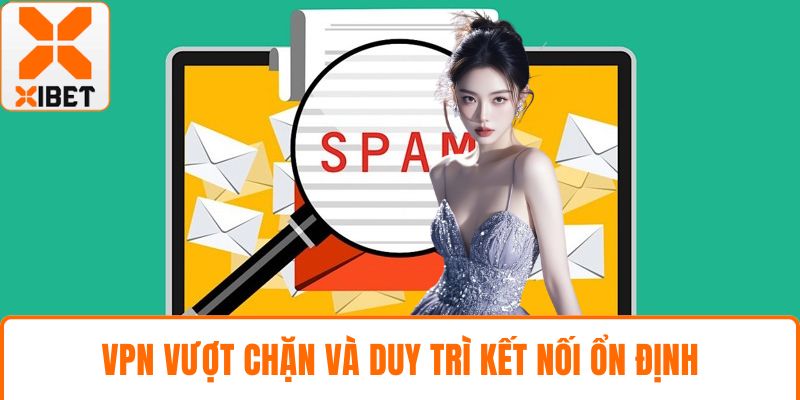 VPN vượt chặn và duy trì kết nối ổn định